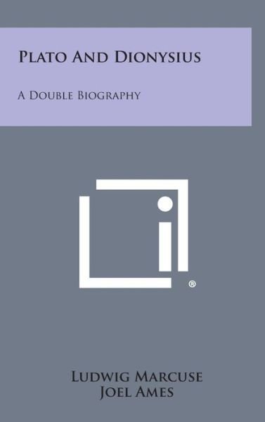 Cover for Ludwig Marcuse · Plato and Dionysius: a Double Biography (Hardcover Book) (2013)