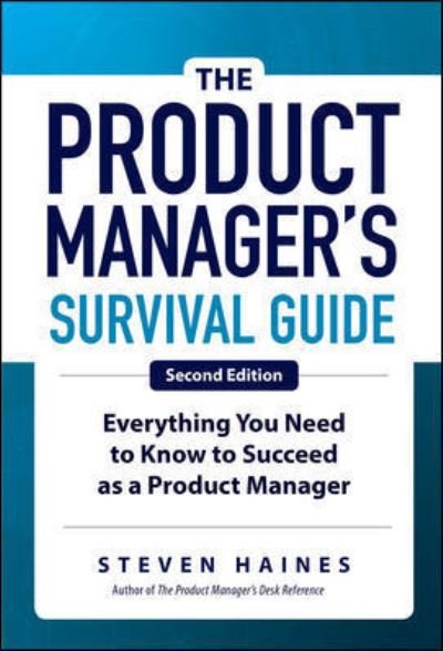 Cover for Steven Haines · The Product Manager's Survival Guide, Second Edition: Everything You Need to Know to Succeed as a Product Manager (Inbunden Bok) (2019)