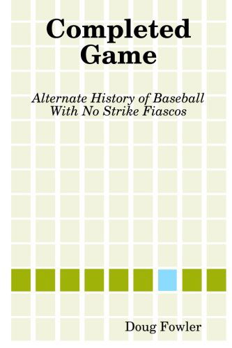 Completed Game: Alternate History of Baseball with No Strike Fiascos - Doug Fowler - Livros - lulu.com - 9781304730237 - 21 de dezembro de 2013
