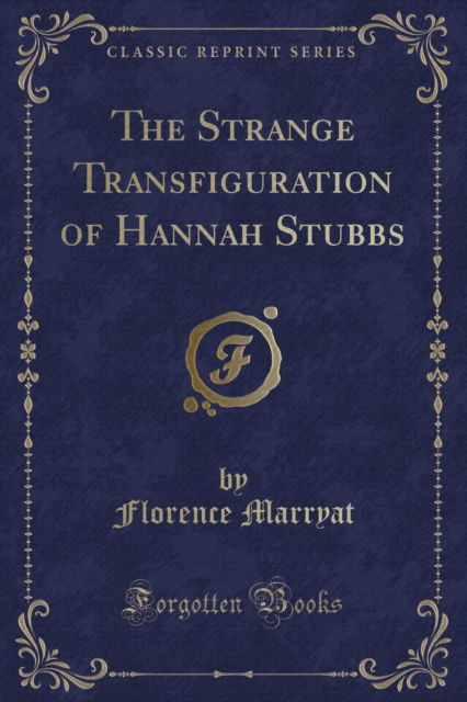 Cover for Florence Marryat · The Strange Transfiguration of Hannah Stubbs (Classic Reprint) (Paperback Book) (2018)