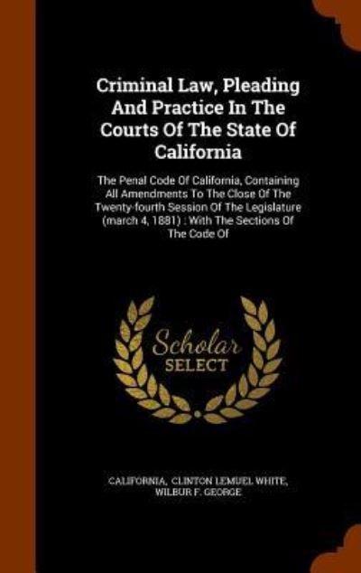 Cover for California · Criminal Law, Pleading and Practice in the Courts of the State of California (Hardcover Book) (2015)