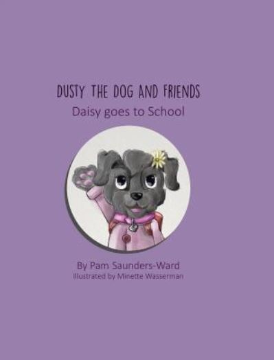 Cover for Pam Saunders-Ward · Dusty the Dog and Friends - Daisy goes to School (Hardcover Book) (2015)
