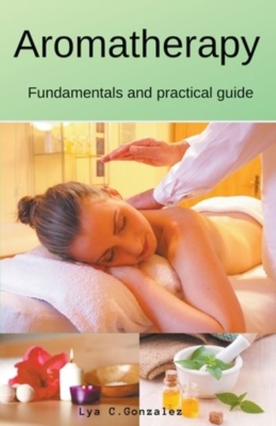 Cover for Gustavo Espinosa Juarez · Aromatherapy Fundamentals and Practical Guide (N/A) (2020)
