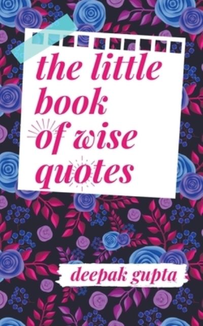 The Little Book of Wise Quotes - Deepak Gupta - Książki - Inspirational Publishing - 9781393697237 - 2021