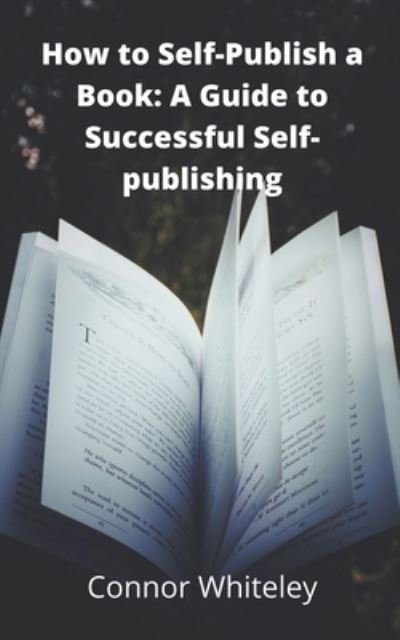 Cover for Connor Whiteley · How to Self-Publish a Book A Guide to Successful Self-Publishing (Taschenbuch) (2020)