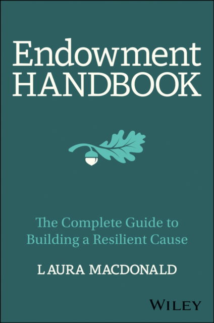 Cover for MacDonald, Laura (Benefactors LLC) · The Endowment Handbook: The Complete Guide to Building a Resilient Cause (Hardcover Book) (2024)