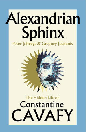 Cover for Peter Jeffreys · Alexandrian Sphinx: The Hidden Life of Constantine Cavafy (Hardcover Book) (2025)