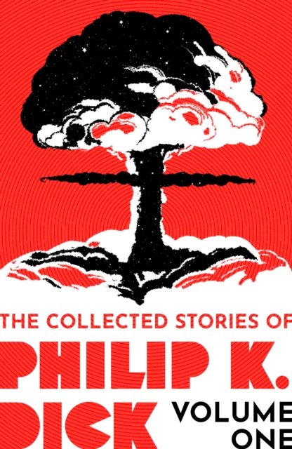 The Collected Stories of Philip K. Dick Volume 1 - Philip K Dick - Kirjat - Orion Publishing Co - 9781399611237 - torstai 14. syyskuuta 2023
