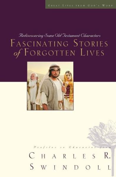 Cover for Charles R. Swindoll · Fascinating Stories of Forgotten Lives: Rediscovering Some Old Testament Characters - Great Lives (Paperback Book) (2011)