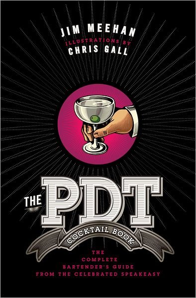 Cover for Jim Meehan · The PDT Cocktail Book: The Complete Bartender's Guide from the Celebrated Speakeasy (Gebundenes Buch) (2011)