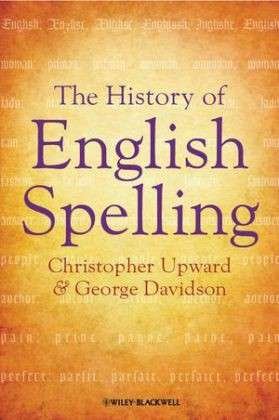 Cover for Upward, Christopher (Late of Aston University, UK) · The History of English Spelling - The Language Library (Paperback Bog) (2011)