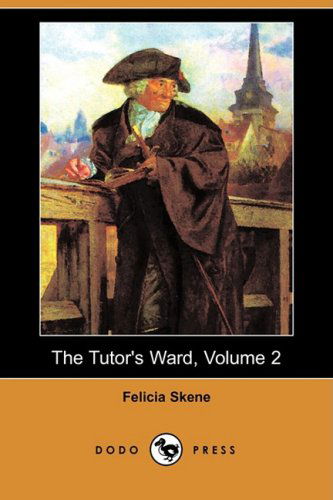 Cover for Felicia Skene · The Tutor's Ward, Volume 2 (Dodo Press) (Pocketbok) (2008)