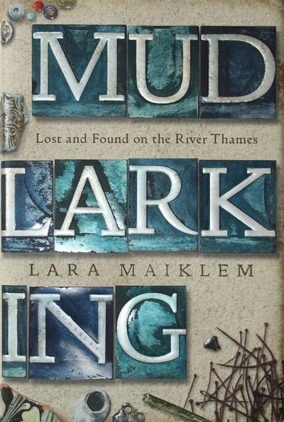 Cover for Lara Maiklem · Mudlarking: Lost and Found on the River Thames (Paperback Book) (2020)