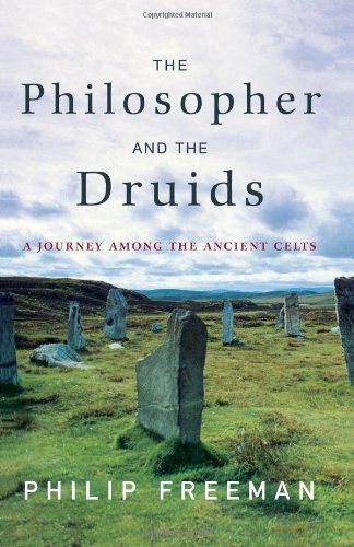 The Philosopher and the Druids: a Journey Among the Ancient Celts - Philip Freeman - Książki - Simon & Schuster - 9781416585237 - 8 lutego 2008