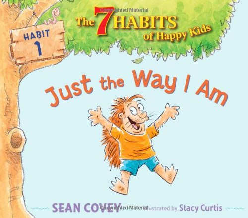 Cover for Sean Covey · Just the Way I Am: Habit 1 (The 7 Habits of Happy Kids) (Hardcover Book) (2009)