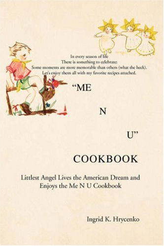 "Me N U" Cookbook: the Littlest Angel Lives the American Dream and Enjoys the Me N U Cookbook - Ingrid K. Hrycenko - Books - Xlibris - 9781425792237 - December 4, 2007