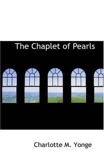 The Chaplet of Pearls - Charlotte M. Yonge - Książki - BiblioBazaar - 9781426414237 - 11 października 2007