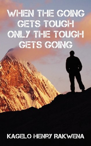 Cover for Kagelo Henry Rakwena · When the Going Gets Tough Only the Tough Gets Going (Pocketbok) (2010)