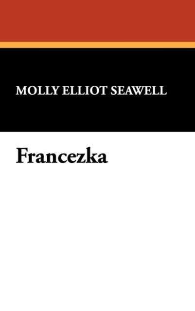 Cover for Molly Elliot Seawell · Francezka (Hardcover Book) (2007)