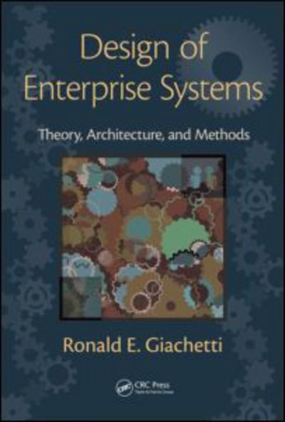 Cover for Giachetti, Ronald (Florida International University, Miami, USA) · Design of Enterprise Systems: Theory, Architecture, and Methods (Hardcover bog) (2010)