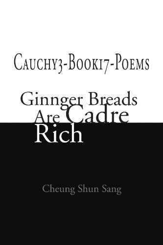 Cauchy3-book17-poems: Ginnger Breads Are Cadre Rich - Cheung Shun Sang - Books - Xlibris, Corp. - 9781441503237 - February 12, 2009