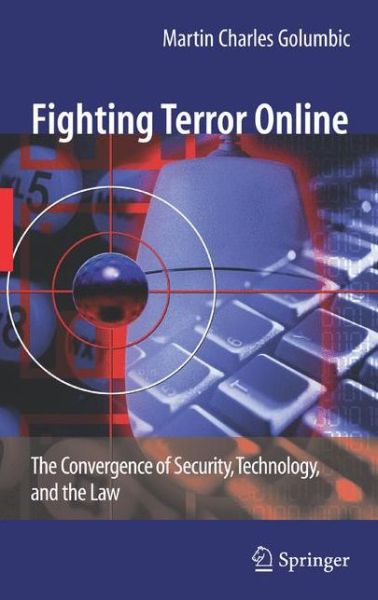 Cover for Martin Charles Golumbic · Fighting Terror Online: The Convergence of Security, Technology, and the Law (Paperback Book) [Softcover reprint of hardcover 1st ed. 2008 edition] (2010)
