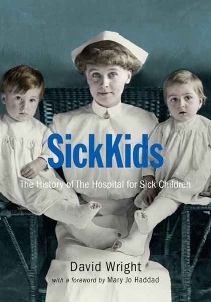 Cover for David Wright · SickKids: The History of The Hospital for Sick Children (Hardcover Book) (2016)