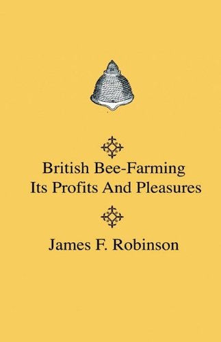 Cover for James F. Robinson · British Bee-farming - Its Profits and Pleasures (Hardcover Book) (2009)