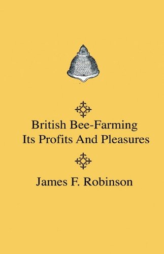 Cover for James F. Robinson · British Bee-farming - Its Profits and Pleasures (Hardcover Book) (2009)