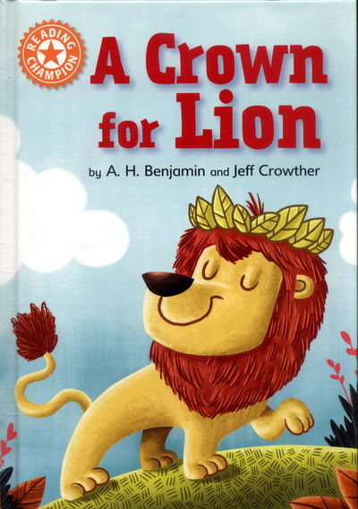 Cover for A.H. Benjamin · Reading Champion: A Crown for Lion: Independent Reading Orange 6 - Reading Champion (Hardcover Book) [Illustrated edition] (2017)