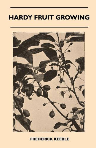 Hardy Fruit Growing - Frederick Keeble - Livres - Munshi Press - 9781445518237 - 25 août 2010