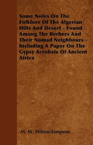 Cover for M. W. Hilton-simpson · Some Notes on the Folklore of the Algerian Hills and Desert - Found Among the Berbers and Their Nomad Neighbours - Including a Paper on the Gypsy Acrobats of Ancient Africa (Paperback Book) (2010)