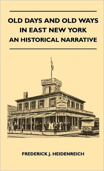 Cover for Frederick J. Heidenreich · Old Days and Old Ways in East New York - an Historical Narrative (Gebundenes Buch) (2010)