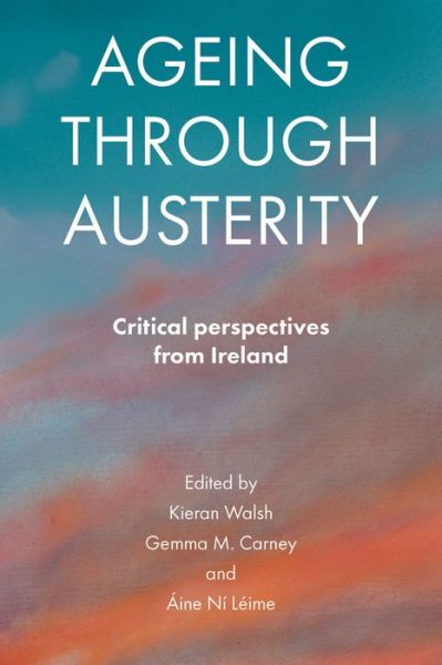 Cover for Kieran Walsh · Ageing through Austerity: Critical Perspectives from Ireland (Hardcover Book) (2015)