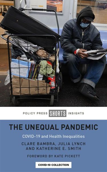 Cover for Bambra, Clare (Newcastle University) · The Unequal Pandemic: COVID-19 and Health Inequalities (Paperback Book) (2021)