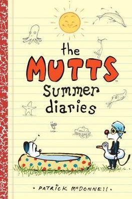 The Mutts Summer Diaries - Mutts Kids - Patrick McDonnell - Books - Andrews McMeel Publishing - 9781449495237 - April 9, 2019