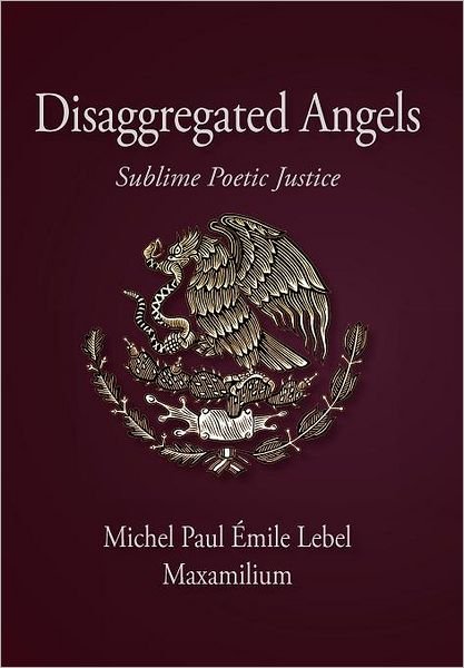 Cover for Maxamilium · Disaggregated Angels: Sublime Poetic Justice (Hardcover Book) (2012)