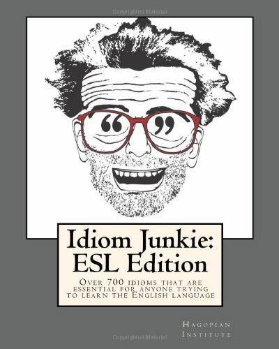 Cover for Hagopian Institute · Idiom Junkie:  Esl Edition: over 700 Idioms That Are Essential for Anyone Trying to Learn the English Language (Taschenbuch) (2010)