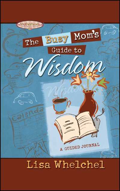 Busy Mom's Guide to Wisdom - Lisa Whelchel - Books - Howard Books - 9781451643237 - May 7, 2011
