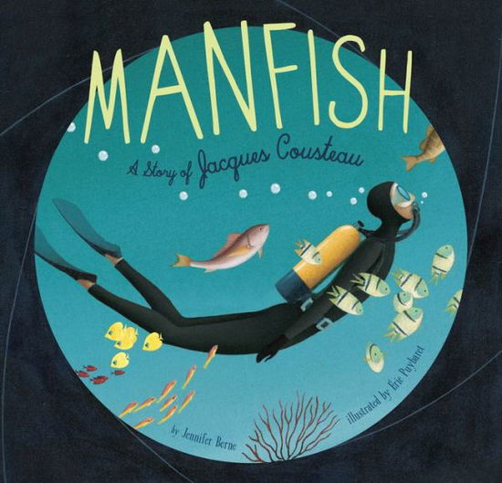 Cover for Jennifer Berne · Manfish: A Story of Jacques Cousteau (Taschenbuch) (2015)