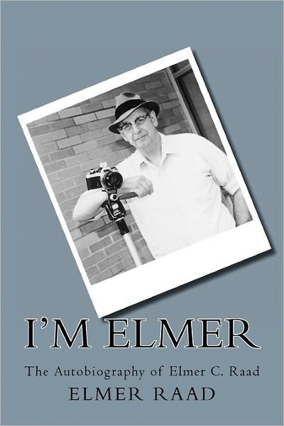Cover for Elmer C Raad · I'm Elmer: the Autobiography of Elmer C. Raad (Taschenbuch) (2010)