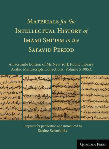 Cover for Sabine Schmidtke · Materials for the Intellectual History of Imami Shi?ism in the Safavid Period: A Facsimile Edition of Ms New York Public Library, Arabic Manuscripts Collections, Volume 51985A (Hardcover Book) (2018)