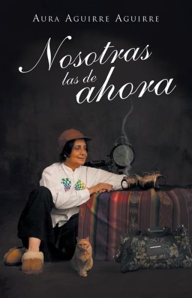 Cover for Aura Aguirre Aguirre · Nosotras Las De Ahora (Paperback Bog) [Spanish edition] (2013)