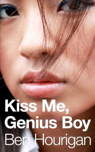 Cover for Ben Hourigan · Kiss Me, Genius Boy (Paperback Bog) (2012)