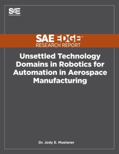 Cover for Jody Muelaner · Unsettled Technology Domains in Robotics for Automation in Aerospace Manufacturing (Paperback Book) (2019)