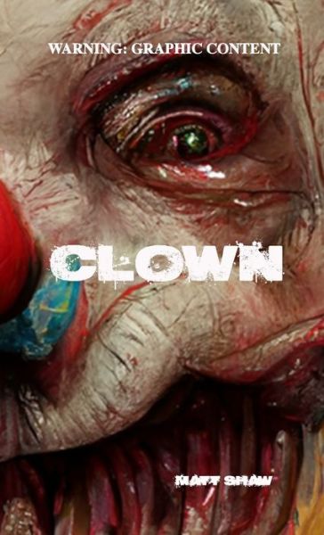 Clown - Matt Shaw - Bøger - Lulu Press, Inc. - 9781471625237 - 16. juli 2022