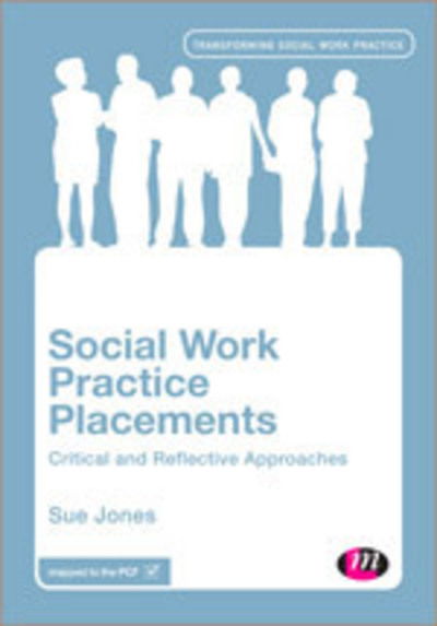 Cover for Sue Jones · Social Work Practice Placements: Critical and Reflective Approaches - Transforming Social Work Practice Series (Inbunden Bok) (2014)