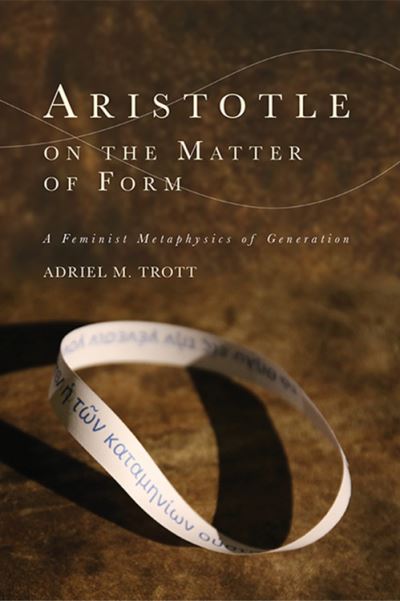 Cover for Adriel M. Trott · Aristotle on the Matter of Form: ? Feminist Metaphysics of Generation - Cycles (Paperback Book) (2021)