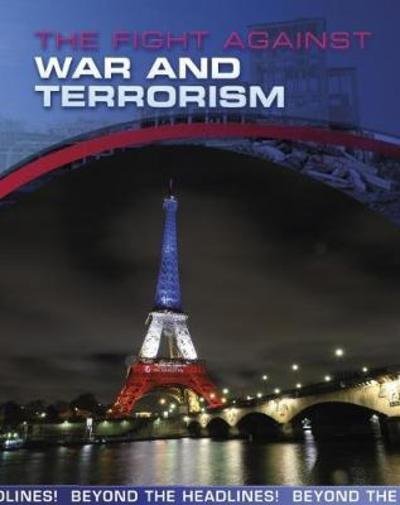 The Fight Against War and Terrorism - Beyond the Headlines! - Jilly Hunt - Boeken - Capstone Global Library Ltd - 9781474749237 - 6 september 2018