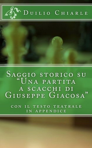 Cover for Duilio Chiarle · Saggio Storico Su &quot;Una Partita a Scacchi Di Giuseppe Giacosa&quot; (Pocketbok) [Italian, Lrg edition] (2012)